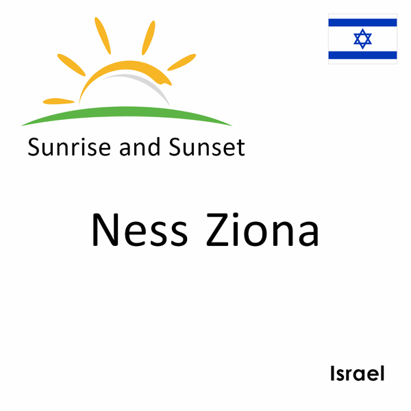Sunrise and sunset times for Ness Ziona, Israel