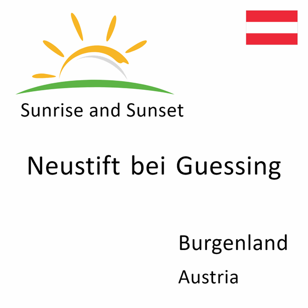 Sunrise and sunset times for Neustift bei Guessing, Burgenland, Austria