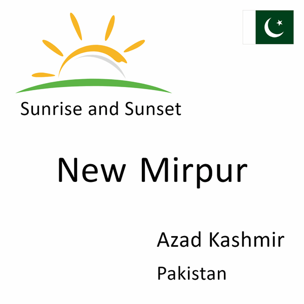 Sunrise and sunset times for New Mirpur, Azad Kashmir, Pakistan