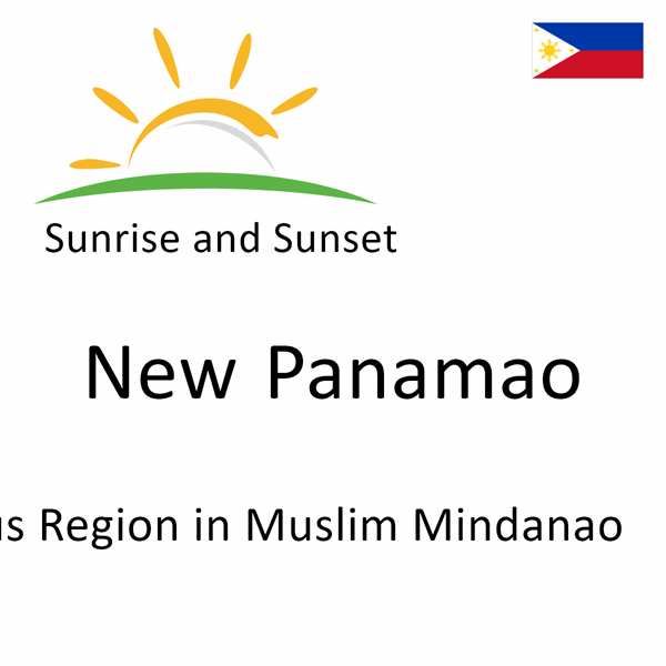 Sunrise and sunset times for New Panamao, Autonomous Region in Muslim Mindanao, Philippines