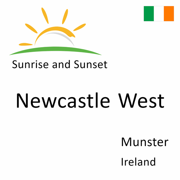 Sunrise and sunset times for Newcastle West, Munster, Ireland