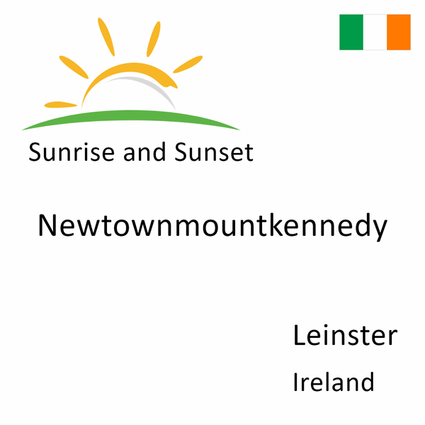Sunrise and sunset times for Newtownmountkennedy, Leinster, Ireland