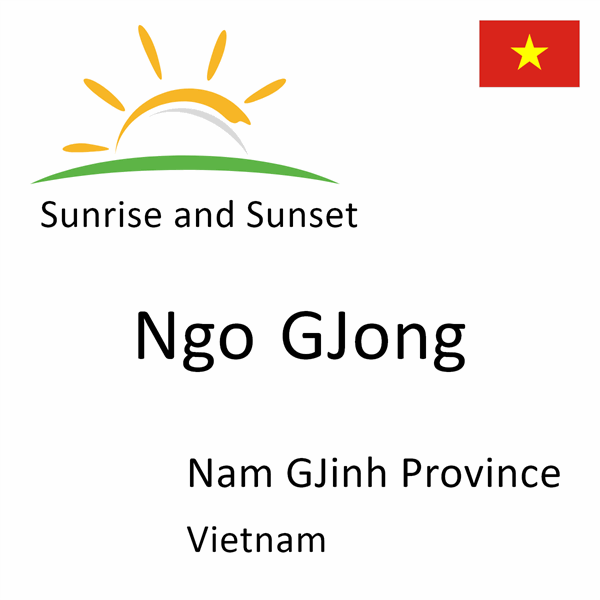 Sunrise and sunset times for Ngo GJong, Nam GJinh Province, Vietnam