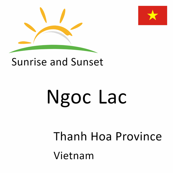 Sunrise and sunset times for Ngoc Lac, Thanh Hoa Province, Vietnam