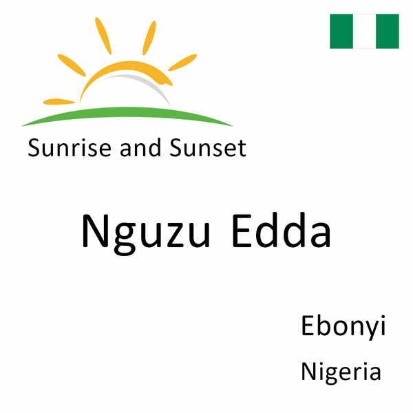 Sunrise and sunset times for Nguzu Edda, Ebonyi, Nigeria
