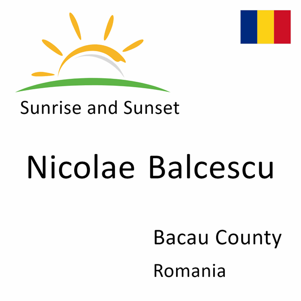 Sunrise and sunset times for Nicolae Balcescu, Bacau County, Romania