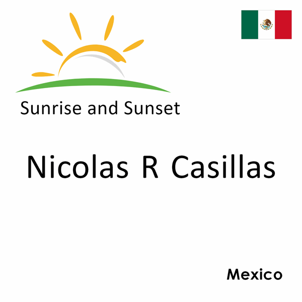 Sunrise and sunset times for Nicolas R Casillas, Mexico