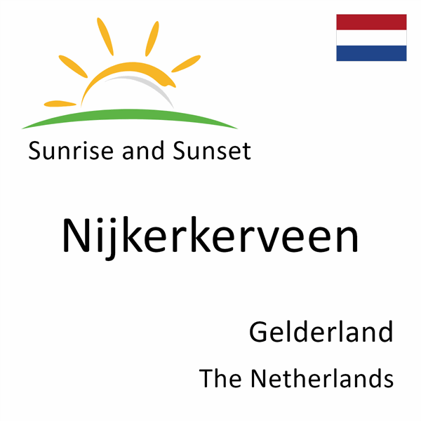 Sunrise and sunset times for Nijkerkerveen, Gelderland, The Netherlands