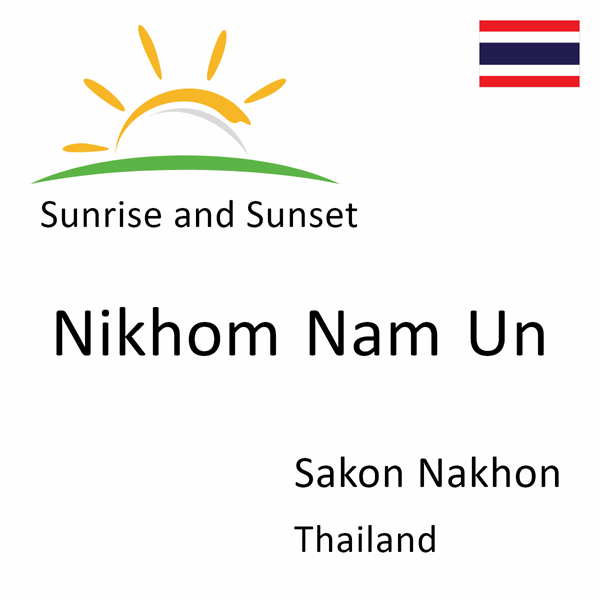 Sunrise and sunset times for Nikhom Nam Un, Sakon Nakhon, Thailand
