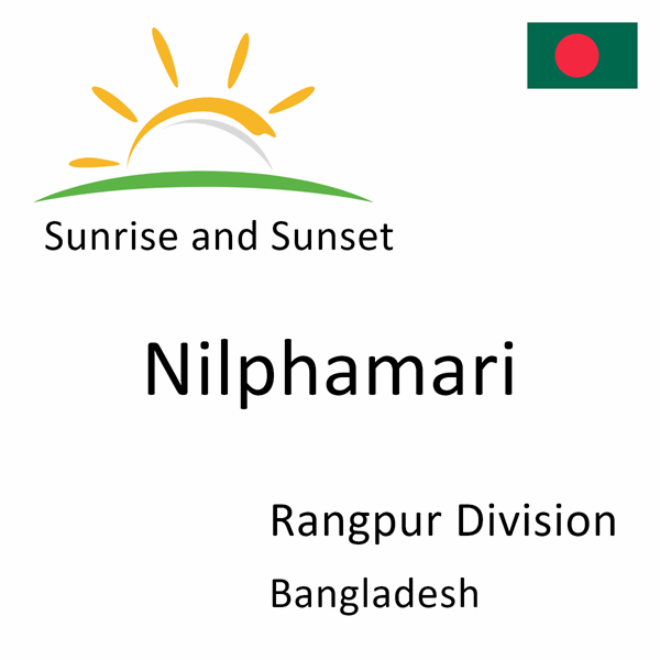 Sunrise and sunset times for Nilphamari, Rangpur Division, Bangladesh