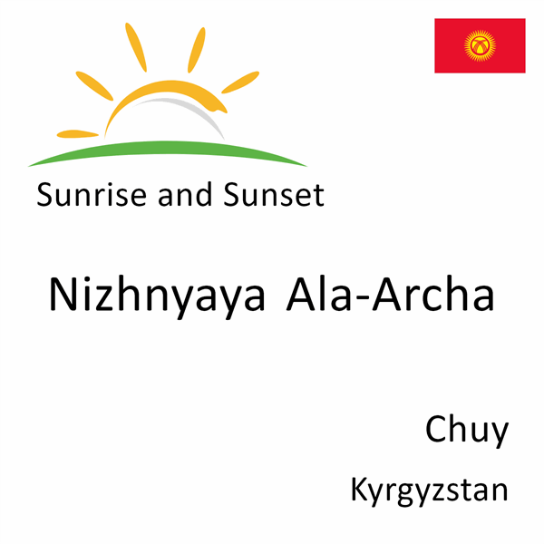 Sunrise and sunset times for Nizhnyaya Ala-Archa, Chuy, Kyrgyzstan