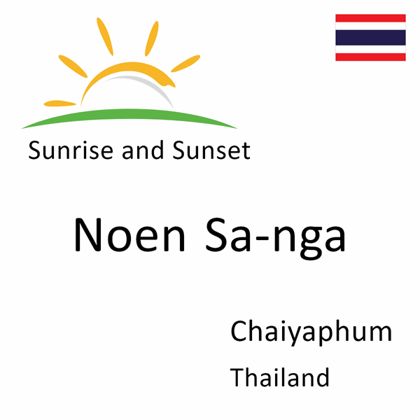 Sunrise and sunset times for Noen Sa-nga, Chaiyaphum, Thailand