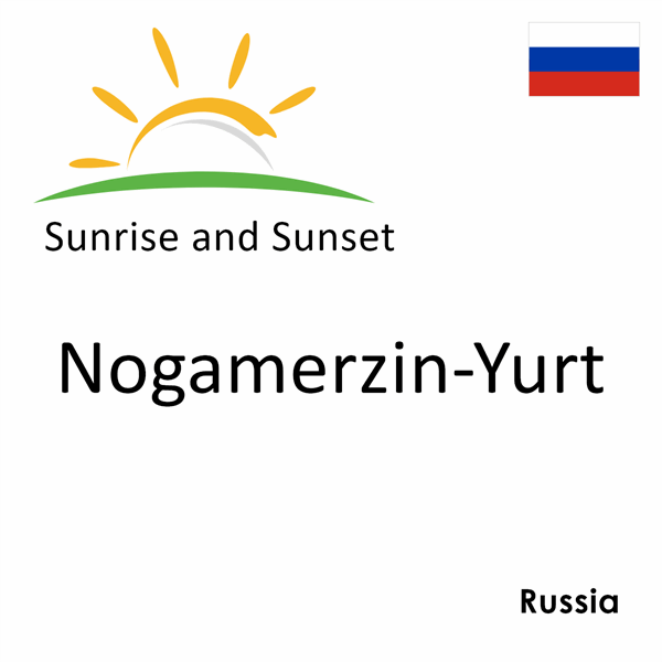 Sunrise and sunset times for Nogamerzin-Yurt, Russia