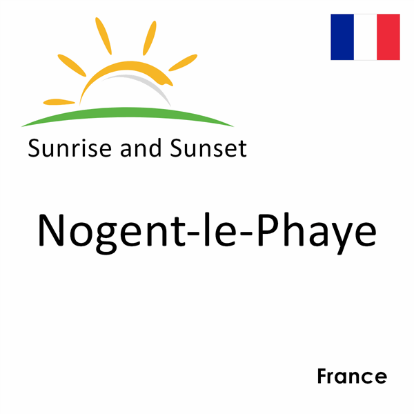 Sunrise and sunset times for Nogent-le-Phaye, France