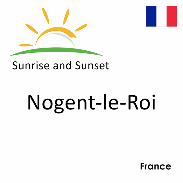 Sunrise and sunset times for Nogent-le-Roi, France