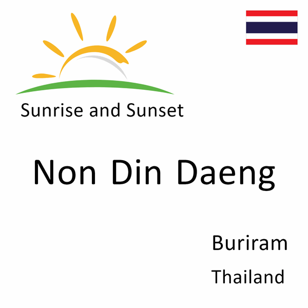 Sunrise and sunset times for Non Din Daeng, Buriram, Thailand