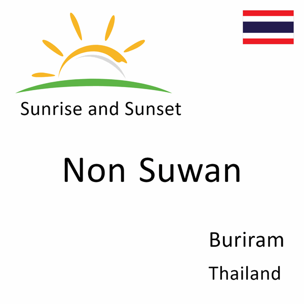 Sunrise and sunset times for Non Suwan, Buriram, Thailand