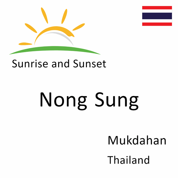 Sunrise and sunset times for Nong Sung, Mukdahan, Thailand