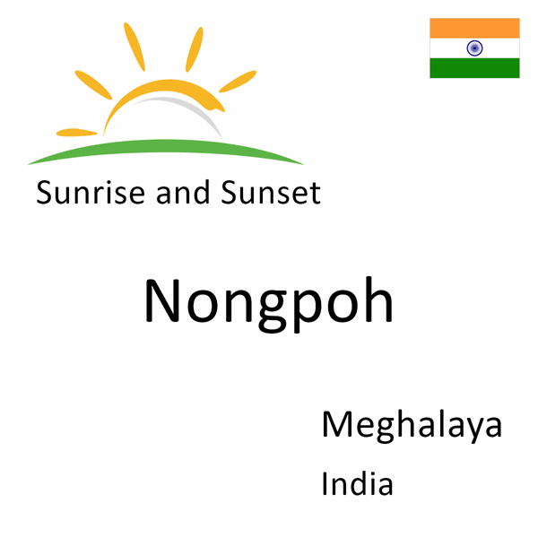Sunrise and sunset times for Nongpoh, Meghalaya, India