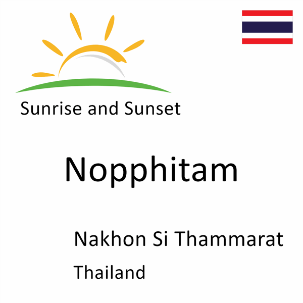 Sunrise and sunset times for Nopphitam, Nakhon Si Thammarat, Thailand
