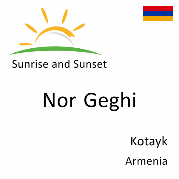Sunrise and sunset times for Nor Geghi, Kotayk, Armenia