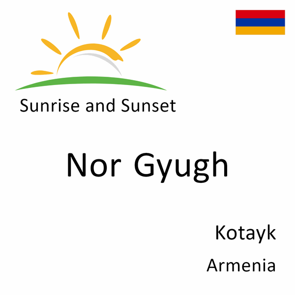 Sunrise and sunset times for Nor Gyugh, Kotayk, Armenia