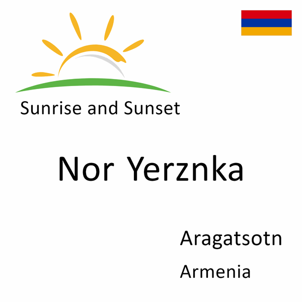 Sunrise and sunset times for Nor Yerznka, Aragatsotn, Armenia