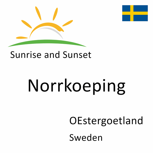 Sunrise and sunset times for Norrkoeping, OEstergoetland, Sweden