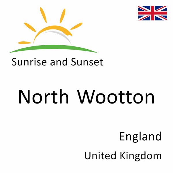 Sunrise and sunset times for North Wootton, England, United Kingdom