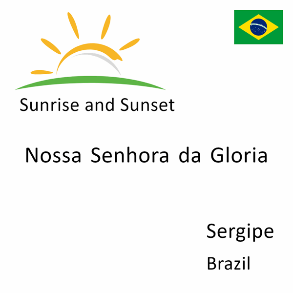 Sunrise and sunset times for Nossa Senhora da Gloria, Sergipe, Brazil