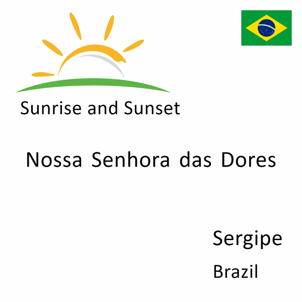Sunrise and sunset times for Nossa Senhora das Dores, Sergipe, Brazil