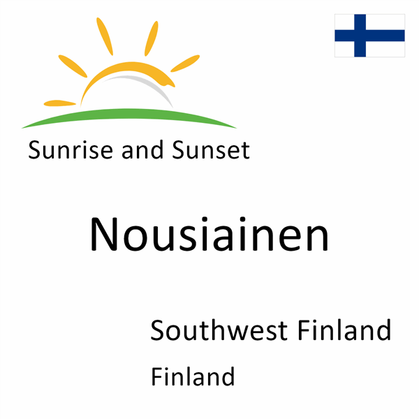 Sunrise and sunset times for Nousiainen, Southwest Finland, Finland