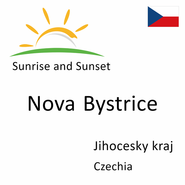 Sunrise and sunset times for Nova Bystrice, Jihocesky kraj, Czechia