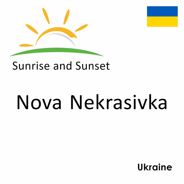 Sunrise and sunset times for Nova Nekrasivka, Ukraine