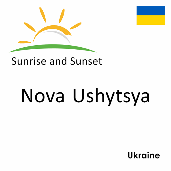 Sunrise and sunset times for Nova Ushytsya, Ukraine