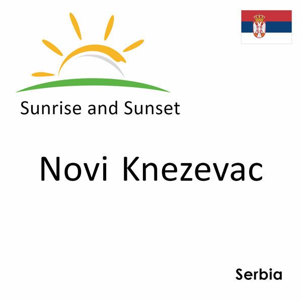 Sunrise and sunset times for Novi Knezevac, Serbia