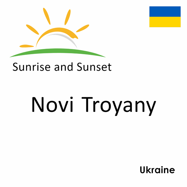 Sunrise and sunset times for Novi Troyany, Ukraine