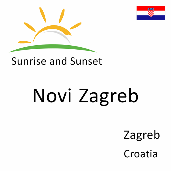 Sunrise and sunset times for Novi Zagreb, Zagreb, Croatia