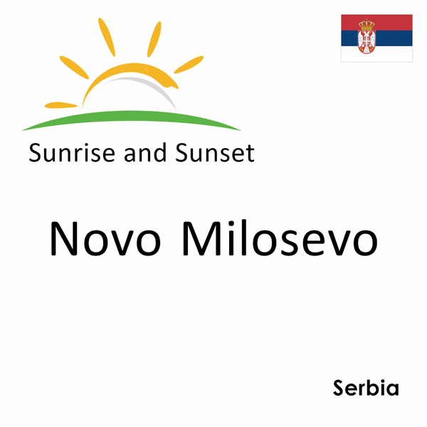 Sunrise and sunset times for Novo Milosevo, Serbia