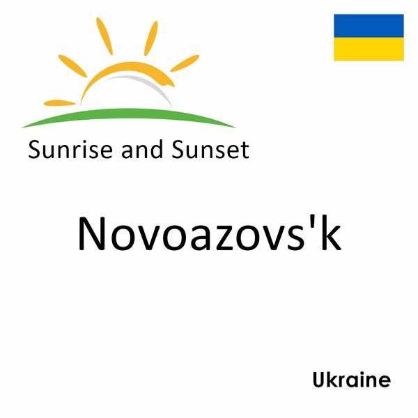 Sunrise and sunset times for Novoazovs'k, Ukraine