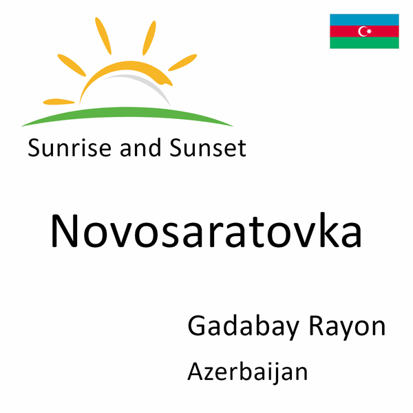 Sunrise and sunset times for Novosaratovka, Gadabay Rayon, Azerbaijan