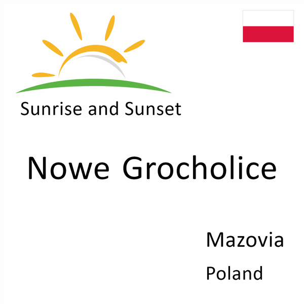 Sunrise and sunset times for Nowe Grocholice, Mazovia, Poland