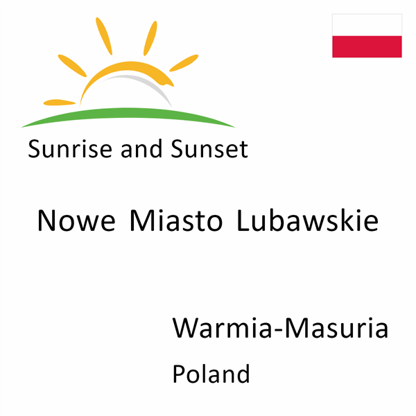Sunrise and sunset times for Nowe Miasto Lubawskie, Warmia-Masuria, Poland