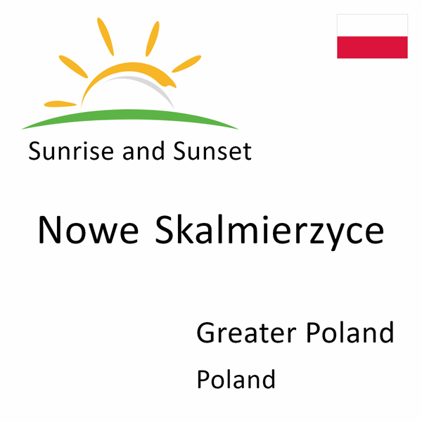 Sunrise and sunset times for Nowe Skalmierzyce, Greater Poland, Poland