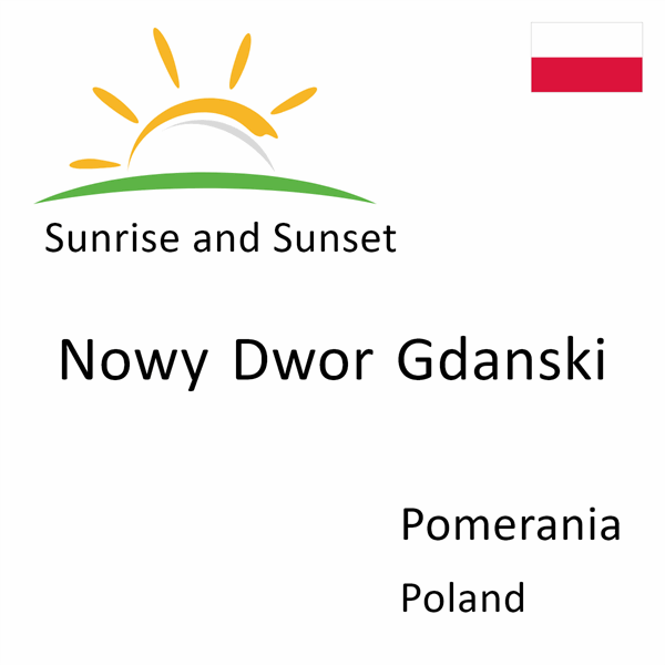 Sunrise and sunset times for Nowy Dwor Gdanski, Pomerania, Poland