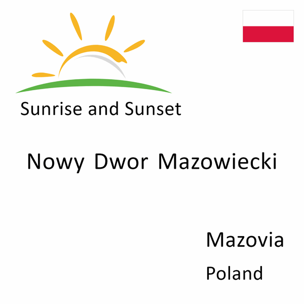 Sunrise and sunset times for Nowy Dwor Mazowiecki, Mazovia, Poland