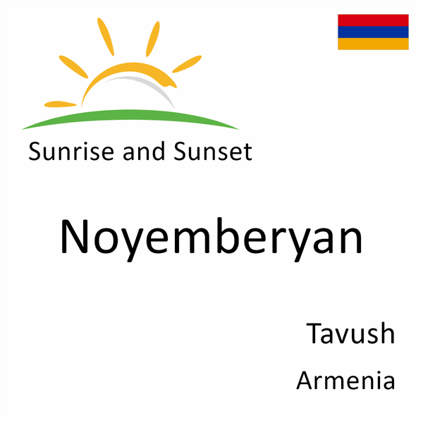 Sunrise and sunset times for Noyemberyan, Tavush, Armenia