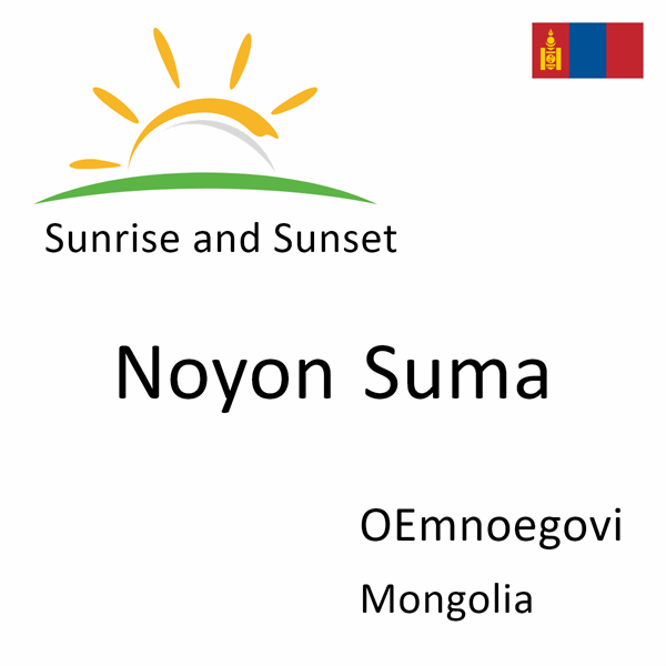 Sunrise and sunset times for Noyon Suma, OEmnoegovi, Mongolia