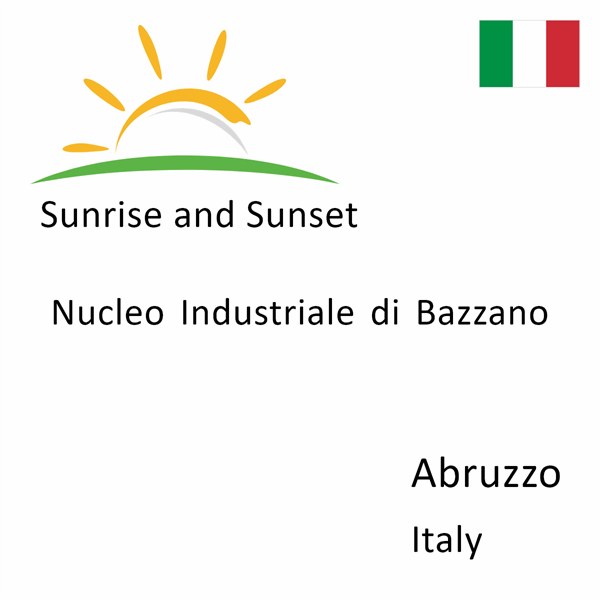 Sunrise and sunset times for Nucleo Industriale di Bazzano, Abruzzo, Italy