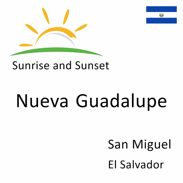 Sunrise and sunset times for Nueva Guadalupe, San Miguel, El Salvador